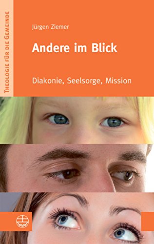 Andere im Blick: Diakonie, Seelsorge, Mission (Theologie für die Gemeinde (ThG), Band 3) von Evangelische Verlagsanstalt