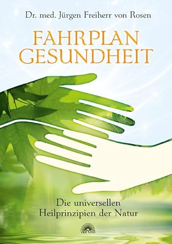 Fahrplan Gesundheit: Die universellen Heilprinzipien der Natur