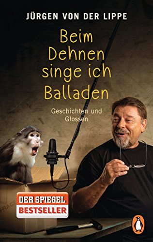 Beim Dehnen singe ich Balladen: Geschichten und Glossen von Penguin TB Verlag