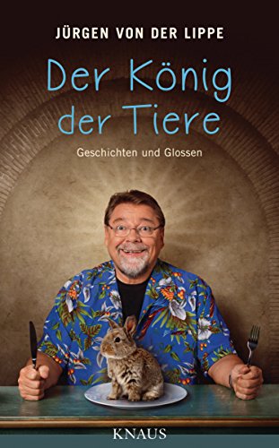 Der König der Tiere: Geschichten und Glossen von Knaus Albrecht