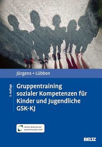 Gruppentraining sozialer Kompetenzen für Kinder und Jugendliche GSK-KJ: Theoretische Grundlagen und praktische Handlungsanleitung. Mit Online-Material von Beltz