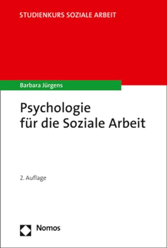 Psychologie für die Soziale Arbeit: 2., aktualisierte und erweiterte Auflage (Studienkurs Soziale Arbeit) von Nomos Verlagsges.MBH + Co