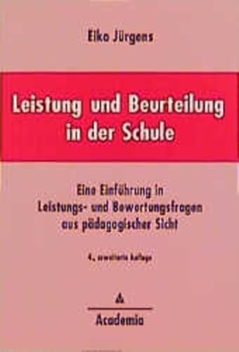Leistung und Beurteilung in der Schule: Eine Einführung in Leistungs- und Bewertungsfragen aus pädagogischer Sicht