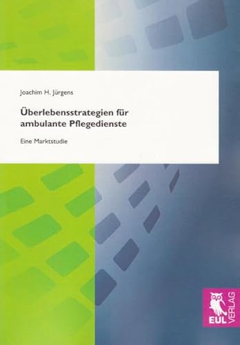 Überlebensstrategien für ambulante Pflegedienste: Eine Marktstudie