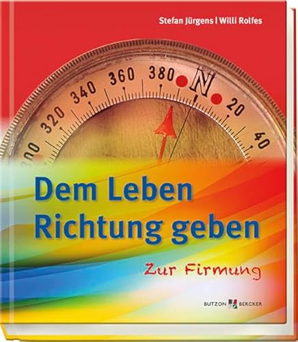 Dem Leben Richtung geben: Zur Firmung