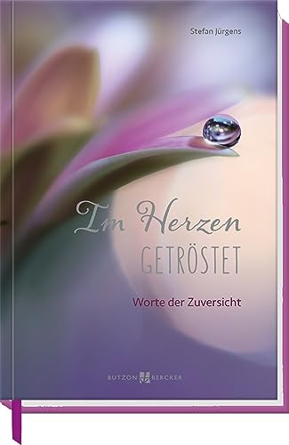 Im Herzen getröstet - Worte der Zuversicht