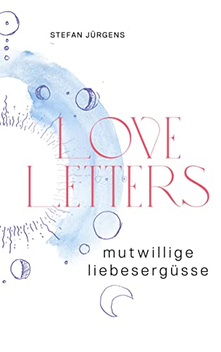 Loveletters: Mutwillige Liebesergüsse