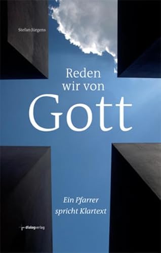 Reden wir von Gott: Ein Pfarrer spricht Klartext