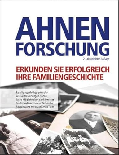 Ahnenforschung: So erkunden Sie Ihre Familiengeschichte. Alte Aufzeichnungen finden und auswerten. Neue Möglichkeiten durch das Internet Ahnenforschung: So erkunden Sie Ihre Familiengeschichte. Alte Aufzeichnungen finden und auswerten. Neue Möglichkeiten durch das Internet