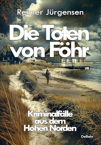 Die Toten von Föhr - Kriminalfälle aus dem Hohen Norden