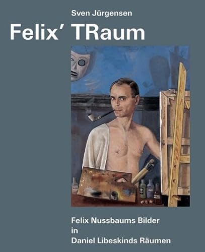 Felix’ TRaum: Felix Nussbaums Bilder in Daniel Libeskinds Räumen