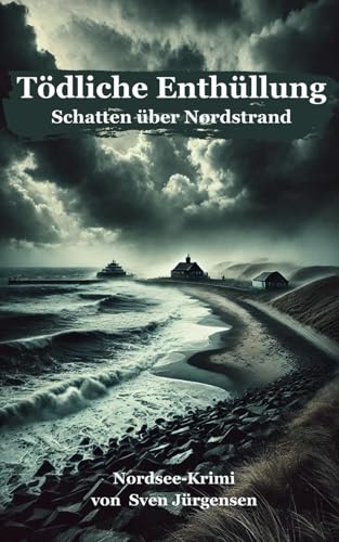 Tödliche Enthüllungen: Schatten über Nordstrand (Nordsee-Krimis)
