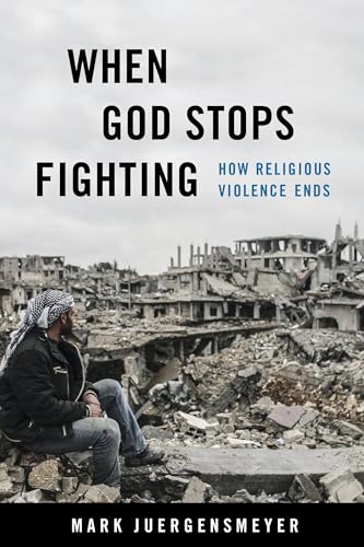 When God Stops Fighting: How Religious Violence Ends von University of California Press