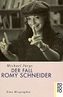 Der Fall Romy Schneider: Eine Biographie