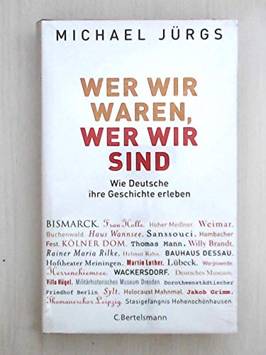 Wer wir waren, wer wir sind: Wie Deutsche ihre Geschichte erleben