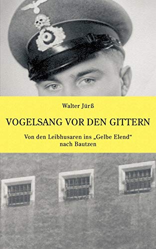 Vogelsang vor den Gittern: Von den Leibhusaren ins "Gelbe Elend" nach Bautzen