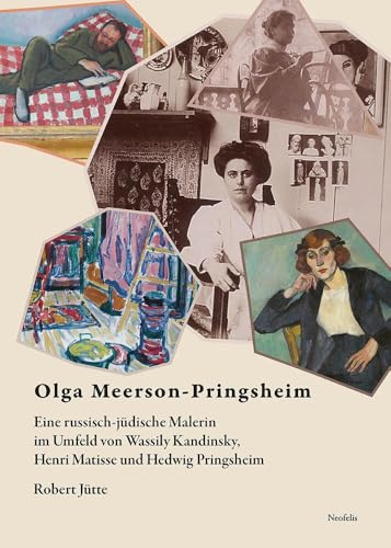 Olga Meerson-Pringsheim: Eine russisch-jüdische Malerin im Umfeld von Wassily Kandinsky, Henri Matisse und Hedwig Pringsheim (Jüdische Kulturgeschichte in der Moderne) von Neofelis