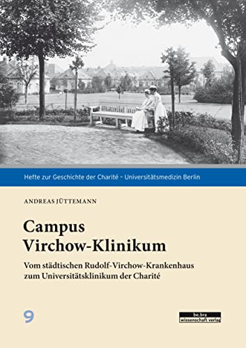 Campus Virchow-Klinikum: Vom städtischen Rudolf-Virchow-Krankenhaus zum Universitätsklinikum der Charité (Hefte zur Geschichte der Charité – Universitätsmedizin)