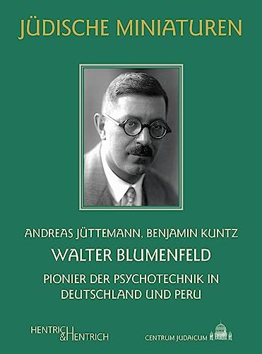 Walter Blumenfeld: Pionier der Psychotechnik in Deutschland und Peru (Jüdische Miniaturen: Herausgegeben von Hermann Simon) von Hentrich und Hentrich Verlag Berlin
