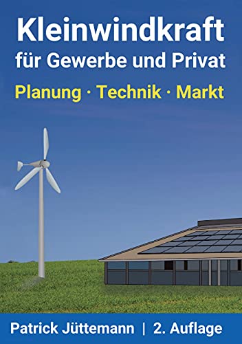 Kleinwindkraft für Gewerbe und Privat: Planung - Technik - Markt von Books on Demand GmbH