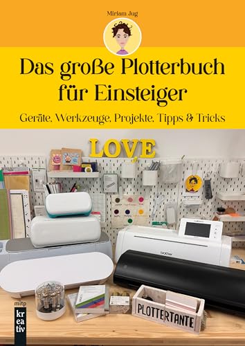 Das große Plotterbuch für Einsteiger: Geräte, Werkzeuge, Projekte, Tipps & Tricks (mitp Kreativ) von mitp