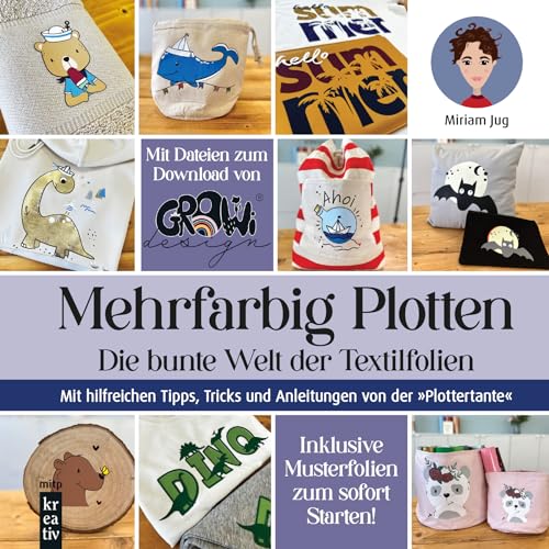 Mehrfarbig Plotten: Die bunte Welt der Textilfolien. Mit hilfreichen Tipps, Tricks und Anleitungen von der "Plottertante" (mitp Kreativ) von mitp