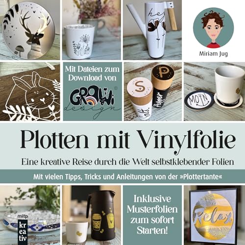 Plotten mit Vinylfolie: Eine kreative Reise durch die Welt selbstklebender Folien. Mit vielen Tipps, Tricks und Anleitungen von der "Plottertante" (mitp Kreativ) von MITP Verlags GmbH