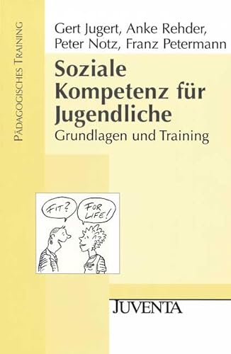Soziale Kompetenz für Jugendliche: Grundlagen und Training (Pädagogisches Training)