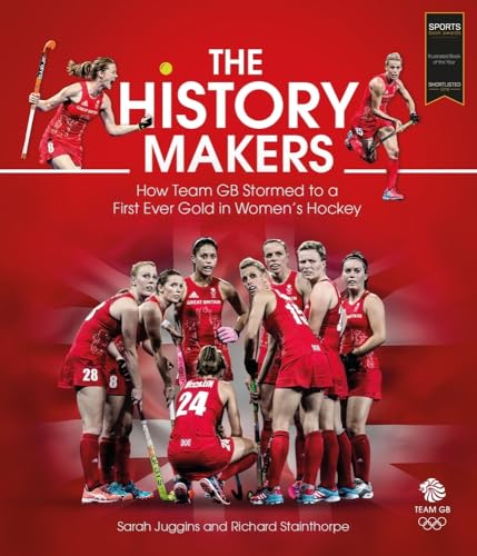 The History Makers: How Team GB Stormed to a First Ever Gold in Women's Hockey von Pitch Publishing Ltd