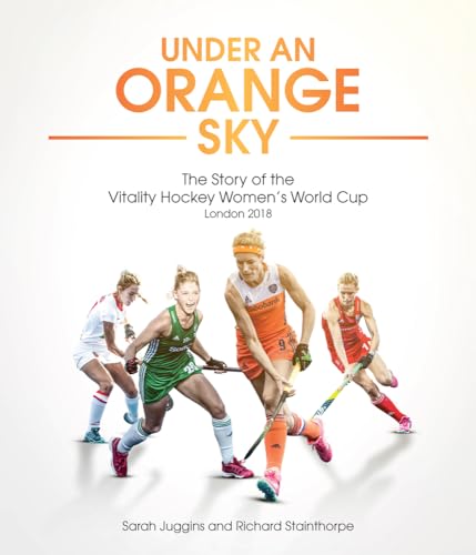 Under an Orange Sky: The Story of the Vitality Hockey Women's World Cup von Pitch Publishing
