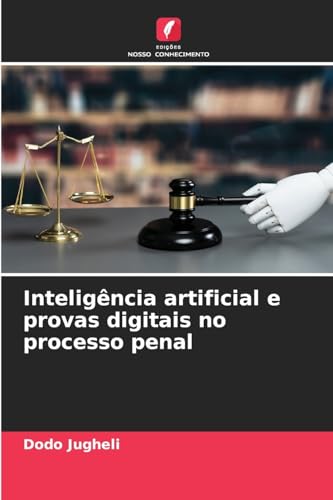 Inteligência artificial e provas digitais no processo penal: DE von Edições Nosso Conhecimento