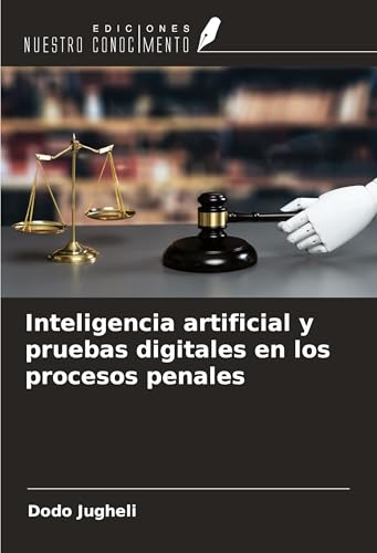 Inteligencia artificial y pruebas digitales en los procesos penales von Ediciones Nuestro Conocimiento