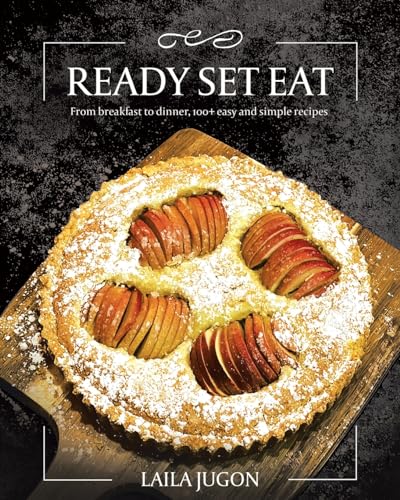 Ready Set Eat: From Breakfast to Dinner, 100+ Easy and Simple Recipes von Tellwell Talent