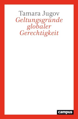 Geltungsgründe globaler Gerechtigkeit: Dissertationsschrift Geltungsgründe globaler Gerechtigkeit: Dissertationsschrift von Campus Verlag