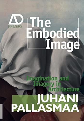 The Embodied Image: Imagination and Imagery in Architecture (Architectural Design Primer) von Wiley