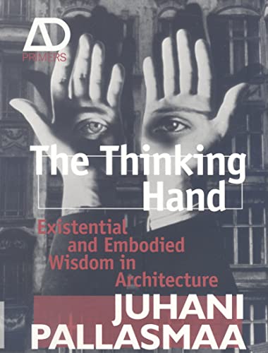 The Thinking Hand: Existential and Embodied Wisdom in Architecture (Architectural Design Primer)