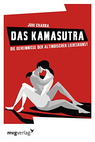 Das Kamasutra: Die Geheimnisse der altindischen Liebeskunst