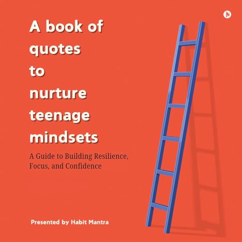A book of quotes to nurture Teenage Mindsets: A Guide to Building Resilience, Focus, and Confidence von Notion Press