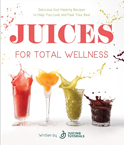 Juices for Total Wellness: Delicious Gut-Healing Recipes to Help You Look and Feel Your Best Juices for Total Wellness: Delicious Gut-Healing Recipes to Help You Look and Feel Your Best von Readerlink