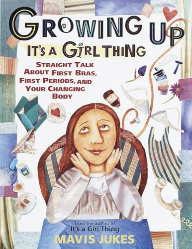 Growing Up: It's a Girl Thing: Straight Talk about First Bras, First Periods, and Your Changing Body von Knopf Books for Young Readers
