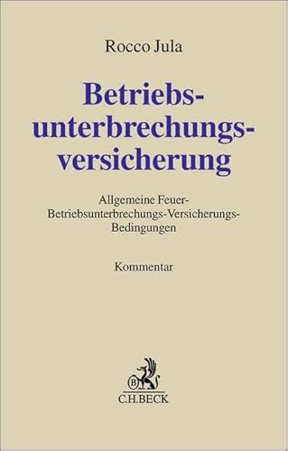 Betriebsunterbrechungsversicherung: Kommentar zu den Allgemeinen Feuer-Betriebsunterbrechungs-Versicherungs-Bedingungen (FBUB) sowie zu weiteren Ausfallversicherungen (Grauer Kommentar) von Beck C. H.