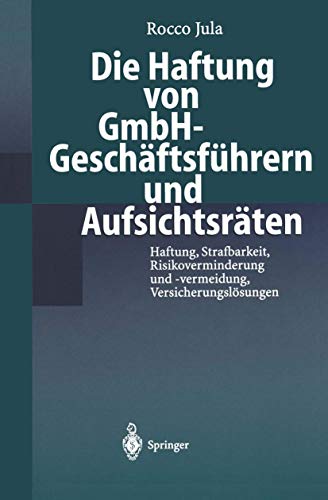 Die Haftung von GmbH-Geschäftsführern und Aufsichtsräten: Haftung, Strafbarkeit, Risikoverminderung Und -Vermeidung, Versicherungslösungen (German Edition)
