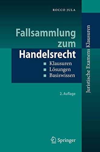 Fallsammlung zum Handelsrecht: Klausuren - Lösungen - Basiswissen (Juristische ExamensKlausuren) von Springer