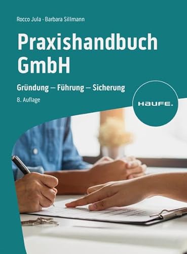 Praxishandbuch GmbH: Gründung - Führung - Sicherung (Haufe Fachbuch)