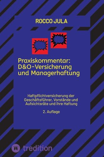 Praxiskommentar: D&O-Versicherung und Managerhaftung: Haftpflichtversicherung der Geschäftsführer, Vorstände und Aufsichtsräte und ihre Haftung 2. Auflage 2025 von tredition