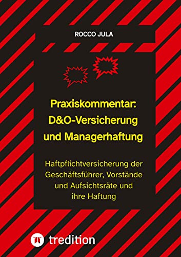 Praxiskommentar: D&O-Versicherung und Managerhaftung: Haftpflichtversicherung der Geschäftsführer, Vorstände und Aufsichtsräte und ihre Haftung