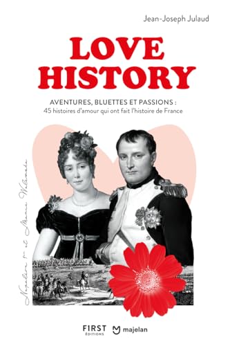 Love History: Aventures, bluettes et passions : 45 histoires d'amour qui ont fait l'histoire de France von FIRST