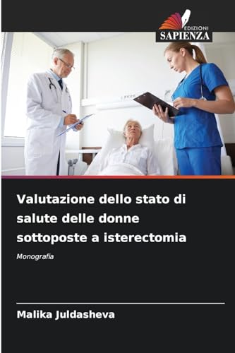 Valutazione dello stato di salute delle donne sottoposte a isterectomia: Monografia von Edizioni Sapienza