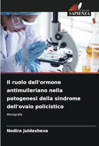 Il ruolo dell'ormone antimulleriano nella patogenesi della sindrome dell'ovaio policistico: Monografia