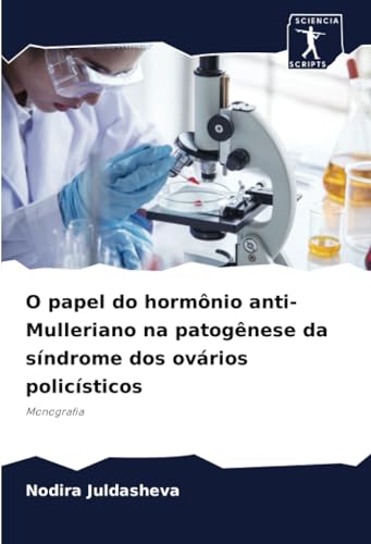 O papel do hormônio anti-Mulleriano na patogênese da síndrome dos ovários policísticos: Monografia von Sciencia Scripts